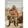 History of Australian Bushrangers: & The Jerilderie Letter