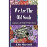 We Are The Old Souls: A Guidebook To The Worlds We Wish To Discover
