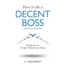 How to Be a Decent Boss - And Still Get Things Done