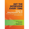 Get the Interview Every Time: Fortune 500 Hiring Professionals' Tips for Writing Winning Resumes, Cover Letters and Landing the Job