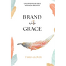 Brand With Grace Journal: Uncover Your True Kingdom Identity