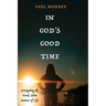In God's Good Time: Navigating the Hard, Slow Seasons of Life