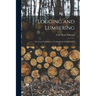 Logging and Lumbering; or, Forest Utilization; a Textbook for Forest Schools