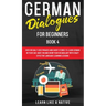 German Dialogues for Beginners Book 4: Over 100 Daily Used Phrases and Short Stories to Learn German in Your Car. Have Fun and Grow Your Vocabulary wi