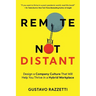 Remote Not Distant: Design a Company Culture That Will Help You Thrive in a Hybrid Workplace