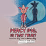 Percy Pig, Is That True?: Another Pig Tale by Percy Pig