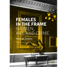 Females in the Frame: Women, Art, and Crime