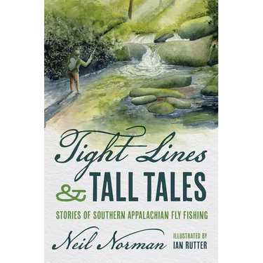 Tight Lines and Tall Tales: Stories of Southern Appalachian Fly Fishing