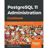 PostgreSQL 11 Administration Cookbook: Over 175 recipes for database administrators to manage enterprise databases