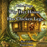 Baba Yaga: or Why her House has Chicken Legs