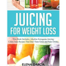 Juicing for Weight Loss: This Book Includes: Alkaline Ketogenic Juicing, Celery Juice Recipes That Don't Taste Gross and Paleo Drinks