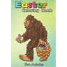 Easter Coloring Book For Adults: Bigfoot Egg Easter Day Boys Girls Kids Funny Sasquatch An Adult Easter Coloring Book For Teens & Adults - Great Gifts