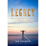 Legacy: How Leaders Transcend the Past, Balance the Present, and Serve for Generations