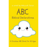 ABC Biblical Declarations: A Christian ABC Book For All Ages