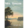 Mrs. Simcoe: A Life in the Age of Revolution