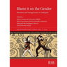 Blame it on the Gender: Identities and transgressions in Antiquity
