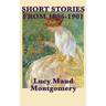 The Short Stories of Lucy Maud Montgomery from 1896-1901