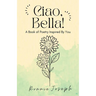 Ciao, Bella!: A Book of Poetry Inspired By You