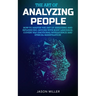 The Art of Analyzing People: How to Master the Art of Analyzing and Influencing Anyone with Body Language, Covert NLP, Emotional Intelligence and Ethi