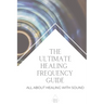 The Ultimate Healing Frequency Guide: All About Healing With Sound