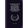 Introductory Lectures to a Course On Nervous Irritation, Spinal Affections, Distortions of the Limbs, Malformations of the Chest, &c