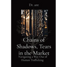 Chains of Shadows, Tears in the Market: Navigating a Way Out of Human Trafficking