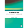 Trans Vitalities: Mapping Ethnographies of Trans Social and Political Coalitions