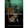 The Great Museum of the Sea: A Human History of Shipwrecks