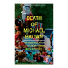 Death of Michael Brown - The Fatal Shot Which Lit Up the Nationwide Riots & Protests: Complete Investigations of the Shooting and the Ferguson Policin