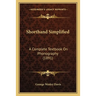 Shorthand Simplified: A Complete Textbook On Phonography (1891)