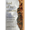 Land of My Sojourn: The Landscape of a Faith Lost and Found