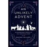 An Unlikely Advent: Extraordinary People of the Christmas Story
