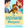 The Dachshund Whisperer: A Sweet Animal Lovers Romantic Comedy