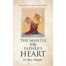 The Mantle of the Father's Heart: It's Your Mantle!