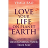 Love Your Life on Planet Earth: A Guide to Recognising Your True Self