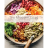 The Modern Salad: Innovative New American and International Recipes Inspired by Burma's Iconic Tea Leaf Salad