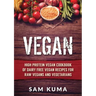 Vegan: High Protein Vegan Cookbook of Dairy Free Vegan Recipes for Raw Vegans and Vegetarians