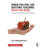 When You Feel Like Quitting Teaching, Read This Book: Inspiration and Strategies for Long-Term Success