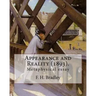 Appearance and Reality (1893). By: F. H. Bradley: (metaphysical essay). Appearance and Reality comprises two volumes: Appearance and Reality.