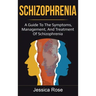 Schizophrenia: A Guide to the Symptoms, Management, and Treatment of Schizophrenia