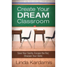 Create Your Dream Classroom: Save Your Sanity, Escape the Rut, Sharpen Your Skills