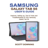 Samsung Galaxy Tab S6 User's Guide: Features, Setting up, Tips & Tricks and Troubleshooting of your Samsung Galaxy Tab S6
