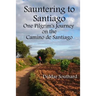 Sauntering to Santiago: One Pilgrim's Journey on the Camino de Santiago