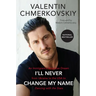 I'll Never Change My Name: An Immigrant's American Dream from Ukraine to the USA to Dancing with the Stars