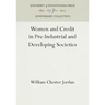 Women and Credit in Pre-Industrial and Developing Societies