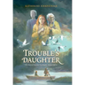 Trouble's Daughter: The Story of Susanna Hutchinson, Indian Captive
