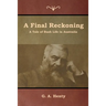 A Final Reckoning: A Tale of Bush Life in Australia