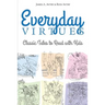 Everyday Virtues: Classic Tales to Read with Kids