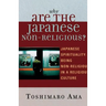 Why Are the Japanese Non-Religious?: Japanese Spirituality: Being Non-Religious in a Religious Culture