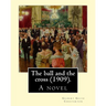 The ball and the cross (1909). By: Gilbert Keith Chesterton: A novel